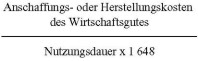 Formel: Anschaffungs- oder Herstellungskosten des Wirtschaftsgutes durch Nutzungsdauer mal 1648