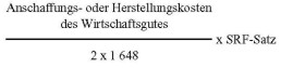 Formel: (Anschaffungs- oder Herstellungskosten des Wirtschaftsgutes) durch (2 mal 1648= mal SRF-Satz